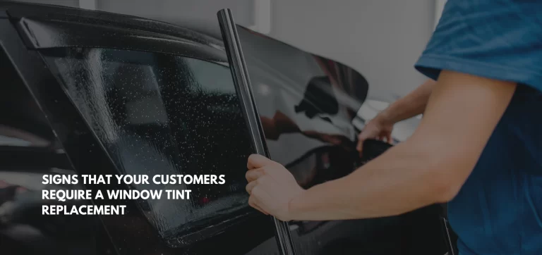 Signs That Your Customers Require a Window Tint Replacement